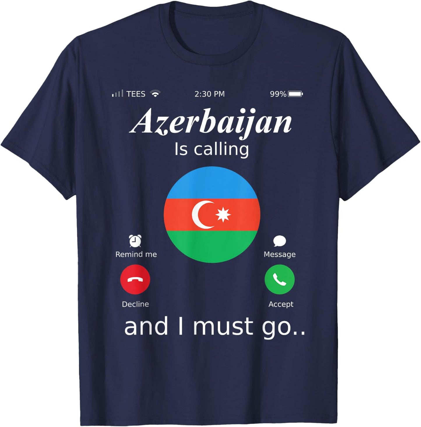 Azerbaijan Is Calling and I Must Go Azerbaijan Flag shirt T-Shirt - T-Shirt | Navy