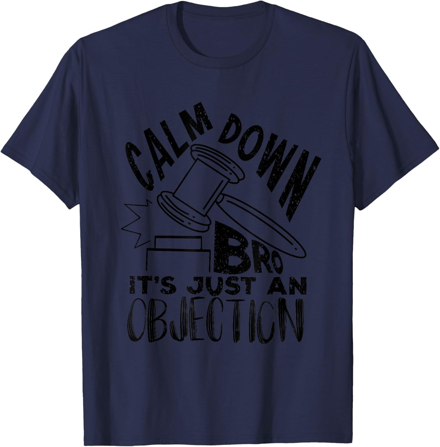 Calm Down Bro It's Just An Objection | Cute Law Funny Gift T-Shirt - T-Shirt | Navy