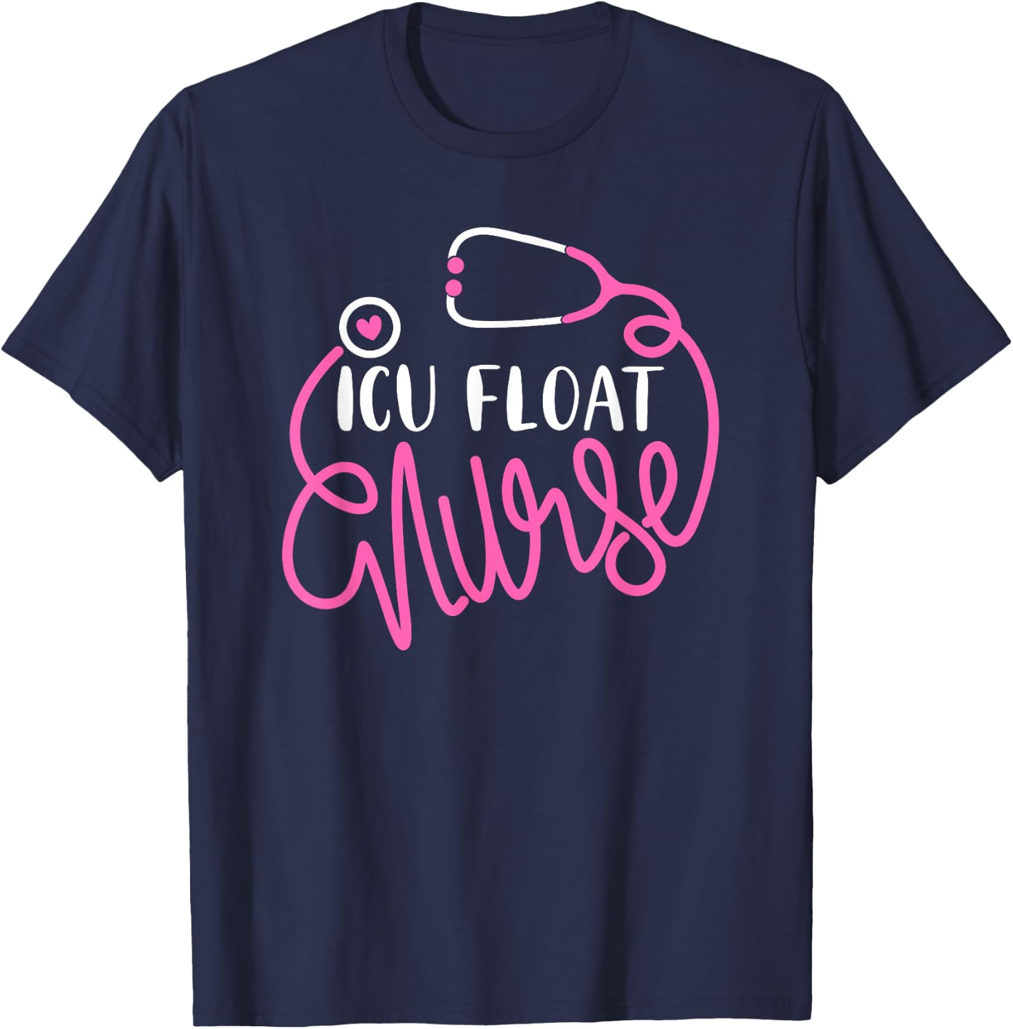 ICU Float Nurse - Floating Intensive care unit Float Nursing T-Shirt - T-Shirt | Navy