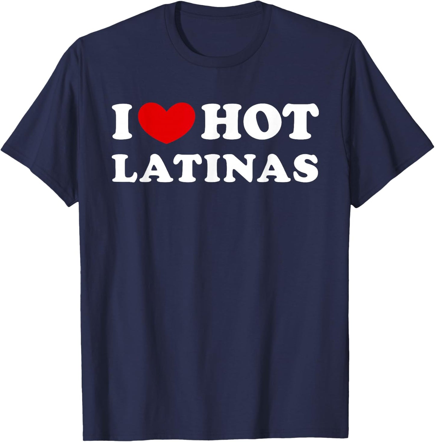 I Love Hot Latinas, I Heart Hot Latinas Small T-Shirt - T-Shirt | Navy
