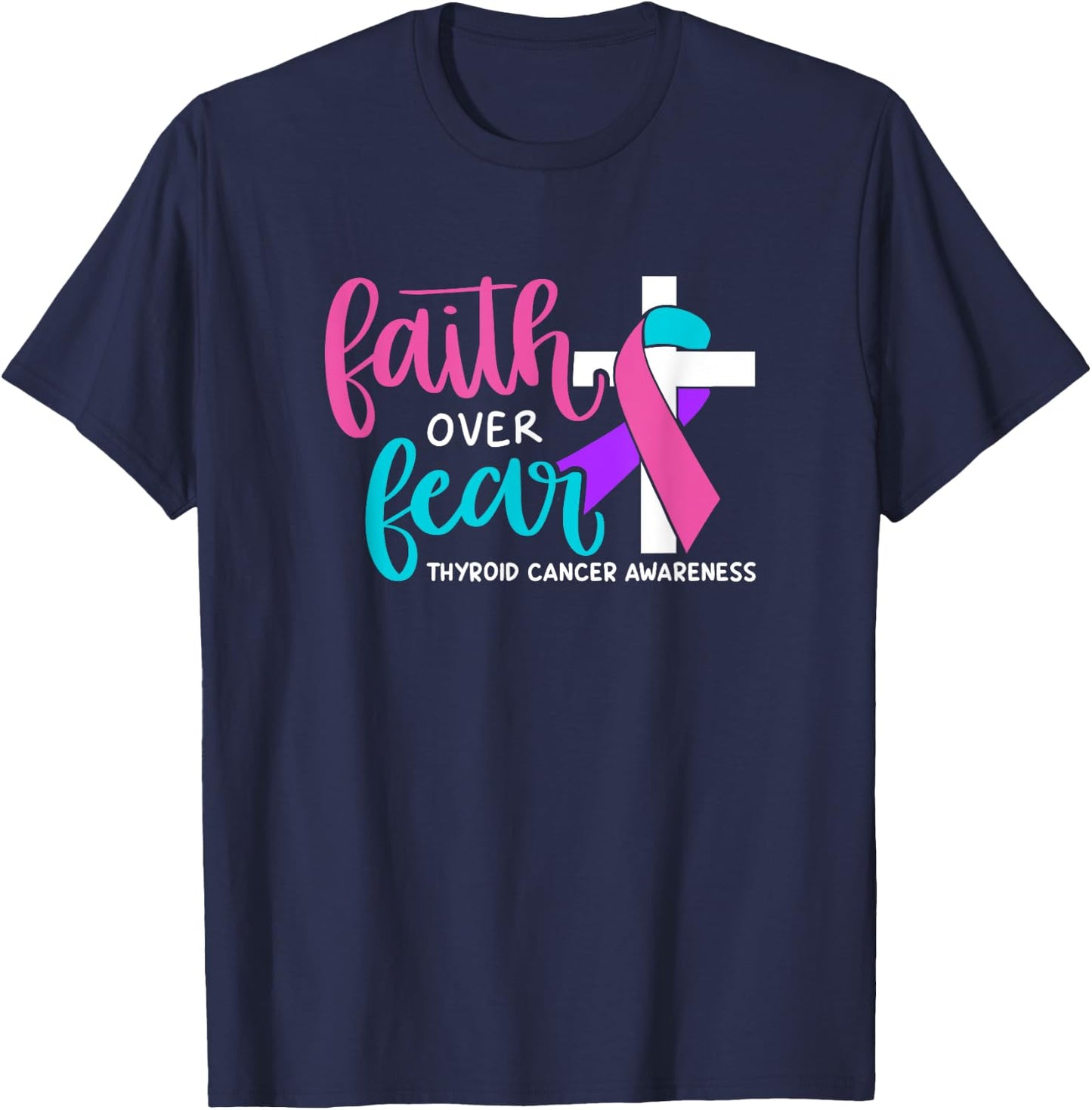 Thyroid Cancer Awareness Religious Christian Faith Over Fear T-Shirt - T-Shirt | Navy