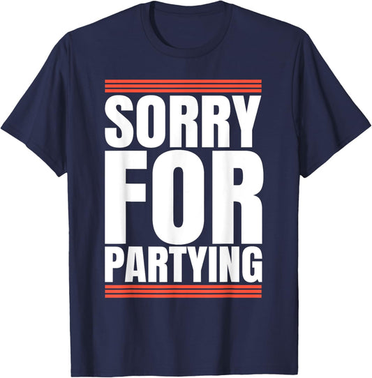 Sorry Funny For Partying Cool Party Birthday Festival T-Shirt - T-Shirt | Navy