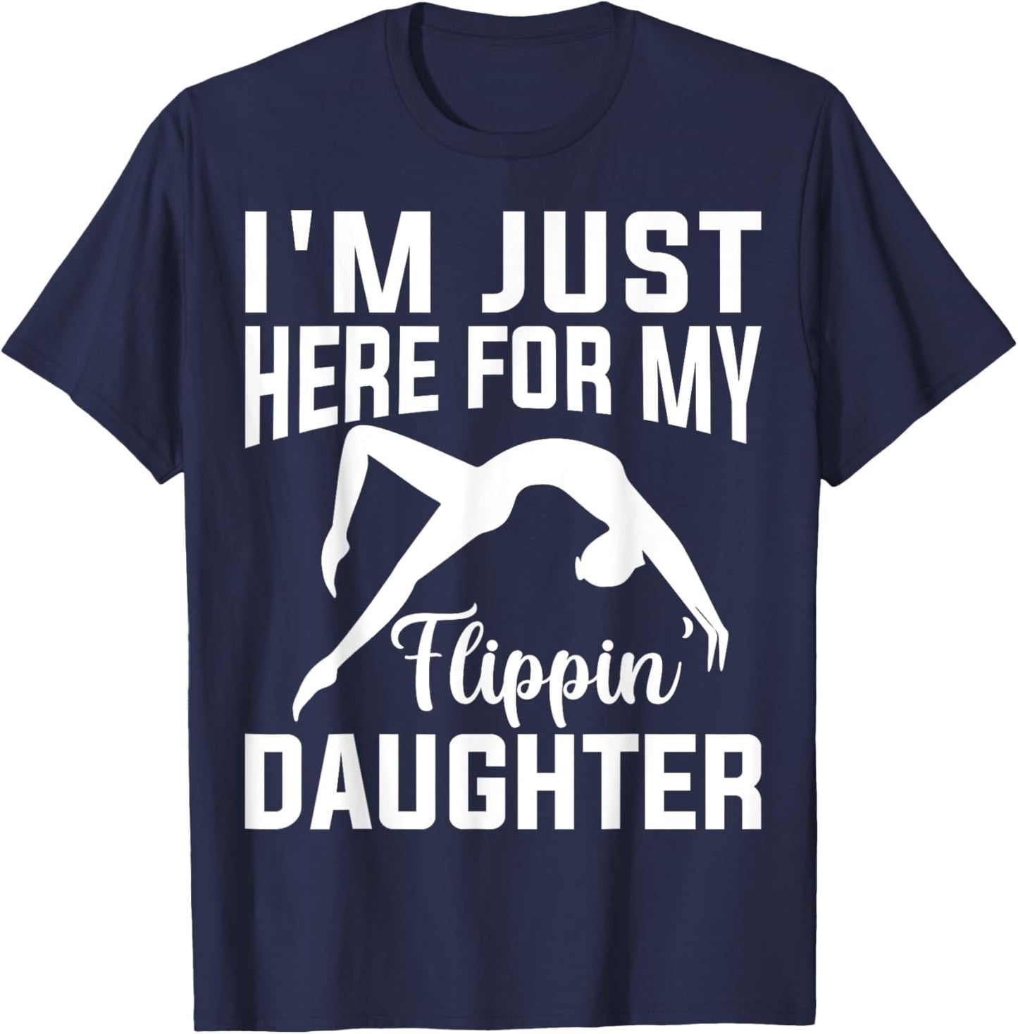 I'm Just Here for Flipping My Daughter Gymnastic Mom Dad T-Shirt - T-Shirt | Navy