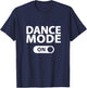 Dance Mode On T-Shirt - T-Shirt | Navy
