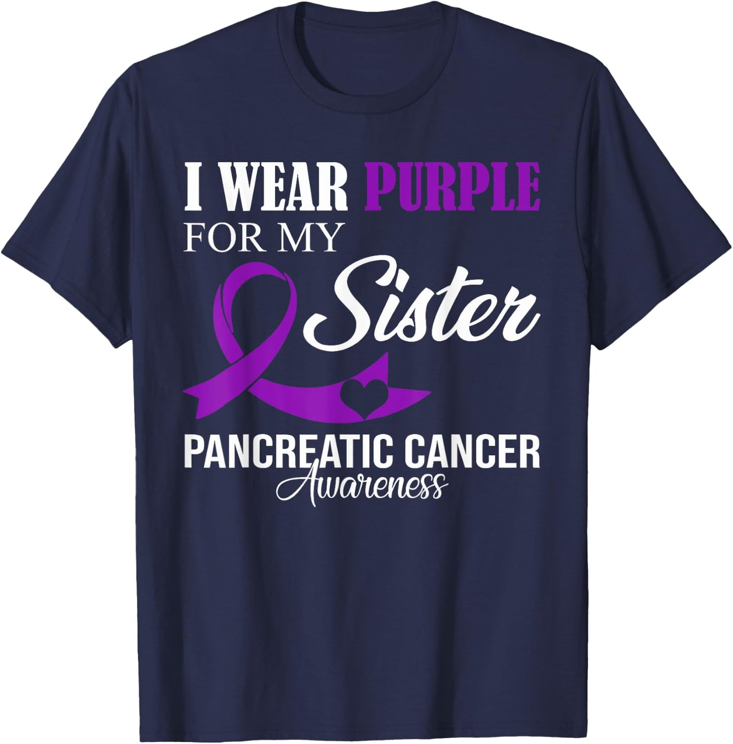 Pancreatic Cancer I Wear Purple For My Sister Family Support T-Shirt - T-Shirt | Navy