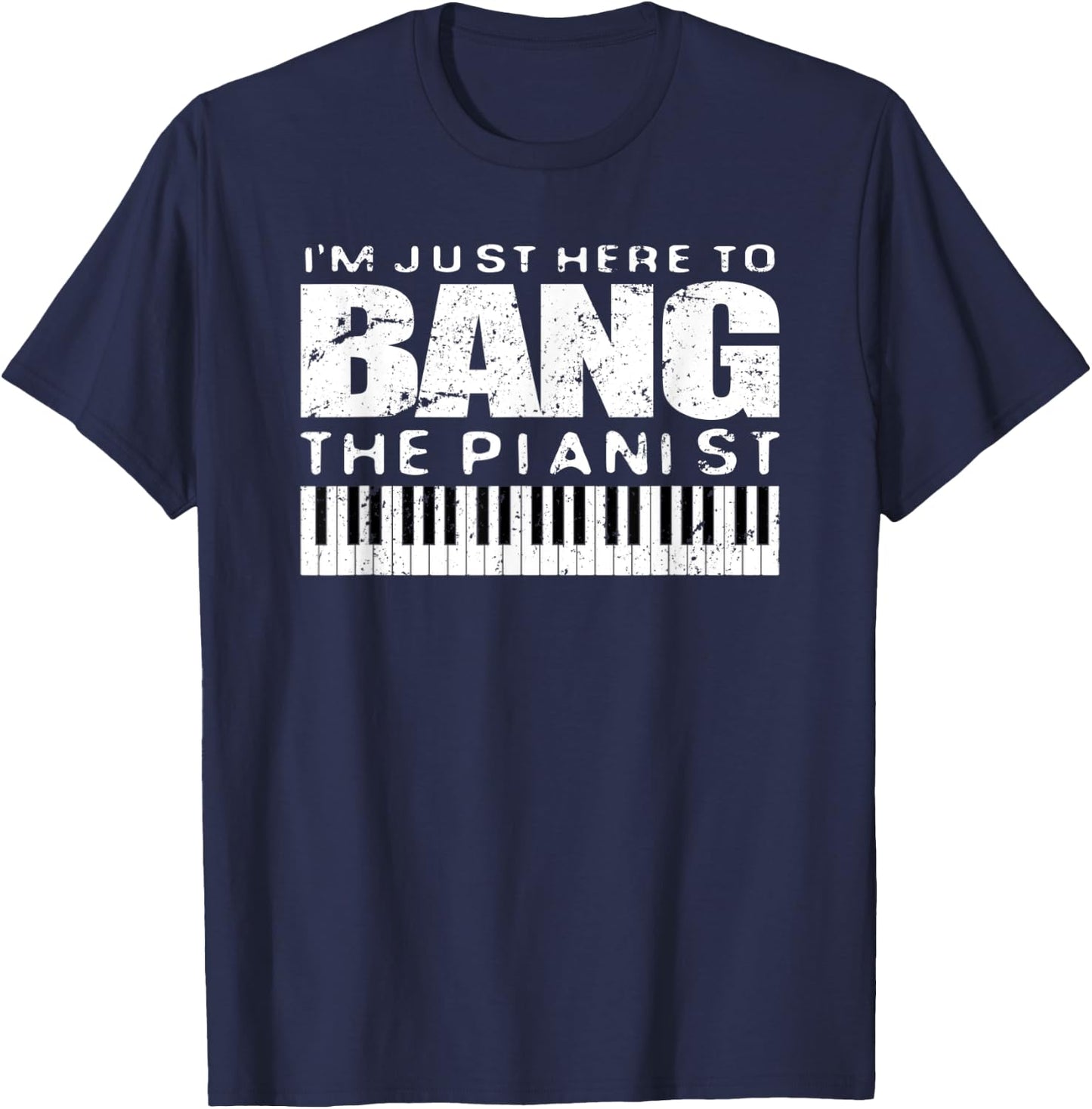 Bang The Pianist Shirt Funny Piano Player Wife Gift T-Shirt - T-Shirt | Navy