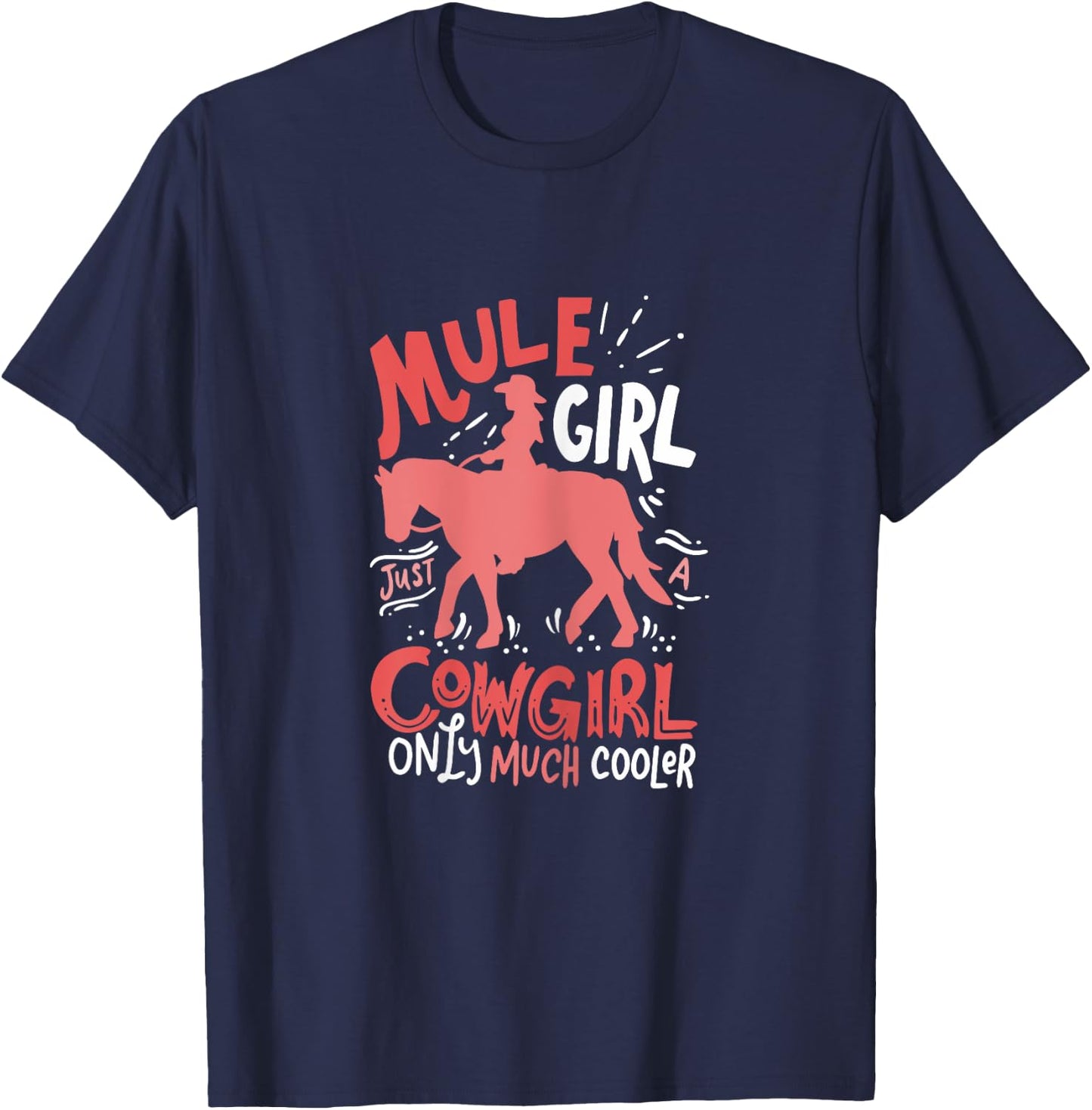 Mule Girl Just A Cowgirl Only Much Cooler for Mule Girl T-Shirt - T-Shirt | Navy