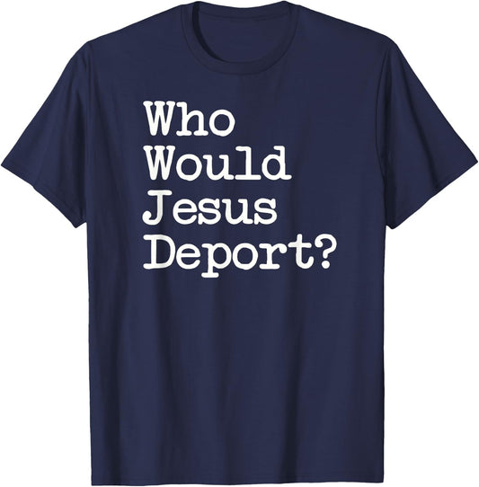 Sage Styles Who Would Jesus Deport Immigrant Rights Adults Black Small Short Sleeve Cotton Blend Classic Fit T-Shirt - T-Shirt | Navy