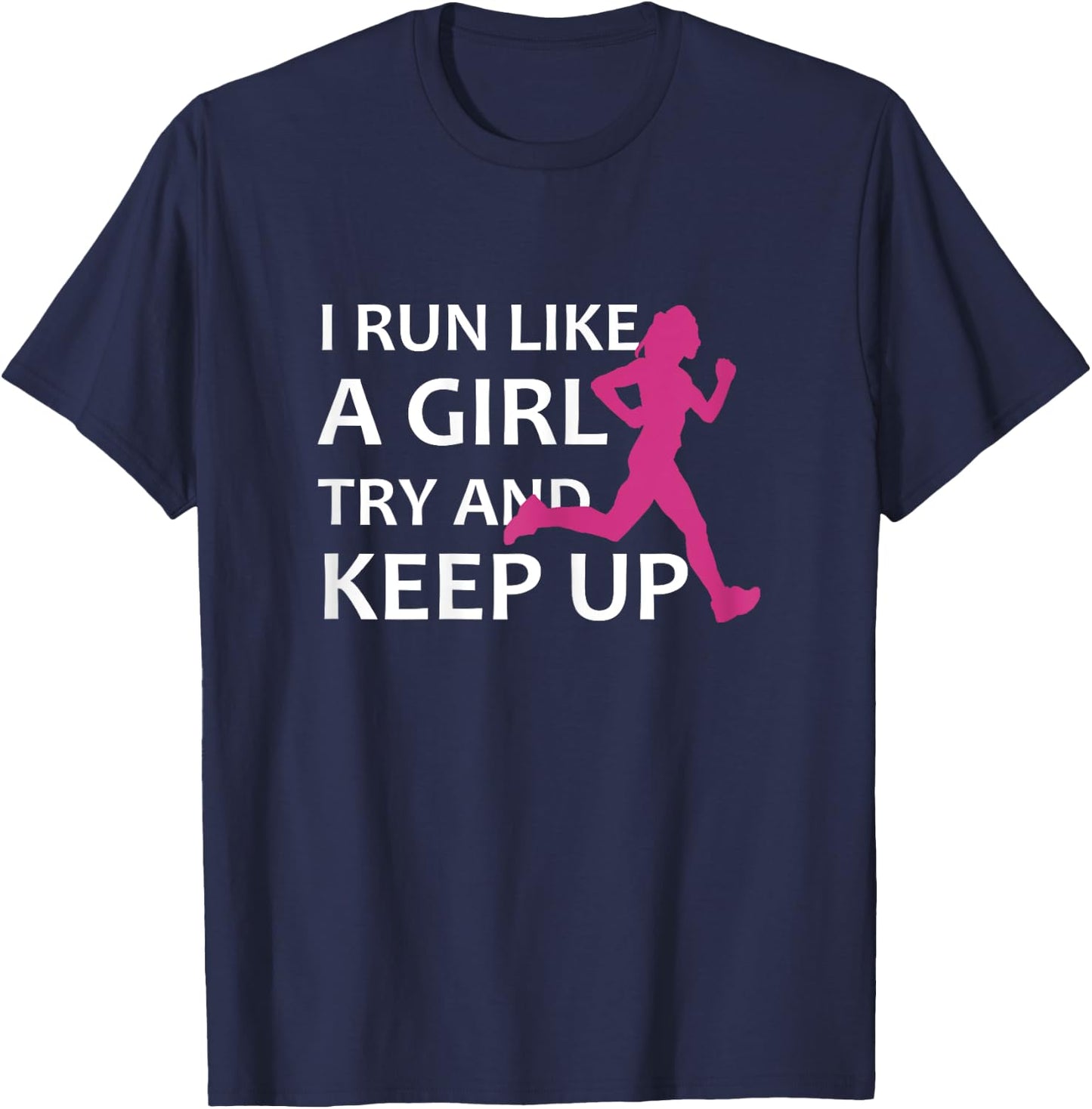 Running I Run Like A Girl Try And Keep Up Gift T-Shirt - T-Shirt | Navy
