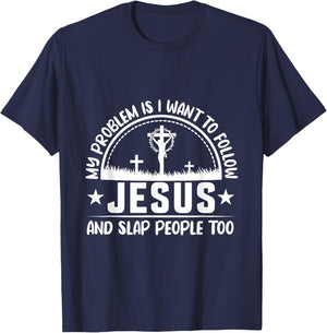 My Problem Is I Wanna Follow Jesus & Slap People Too T-Shirt - T-Shirt | Navy