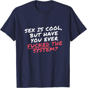 Sex is cool but have you ever Fucked the system Protester T-Shirt - T-Shirt | Navy