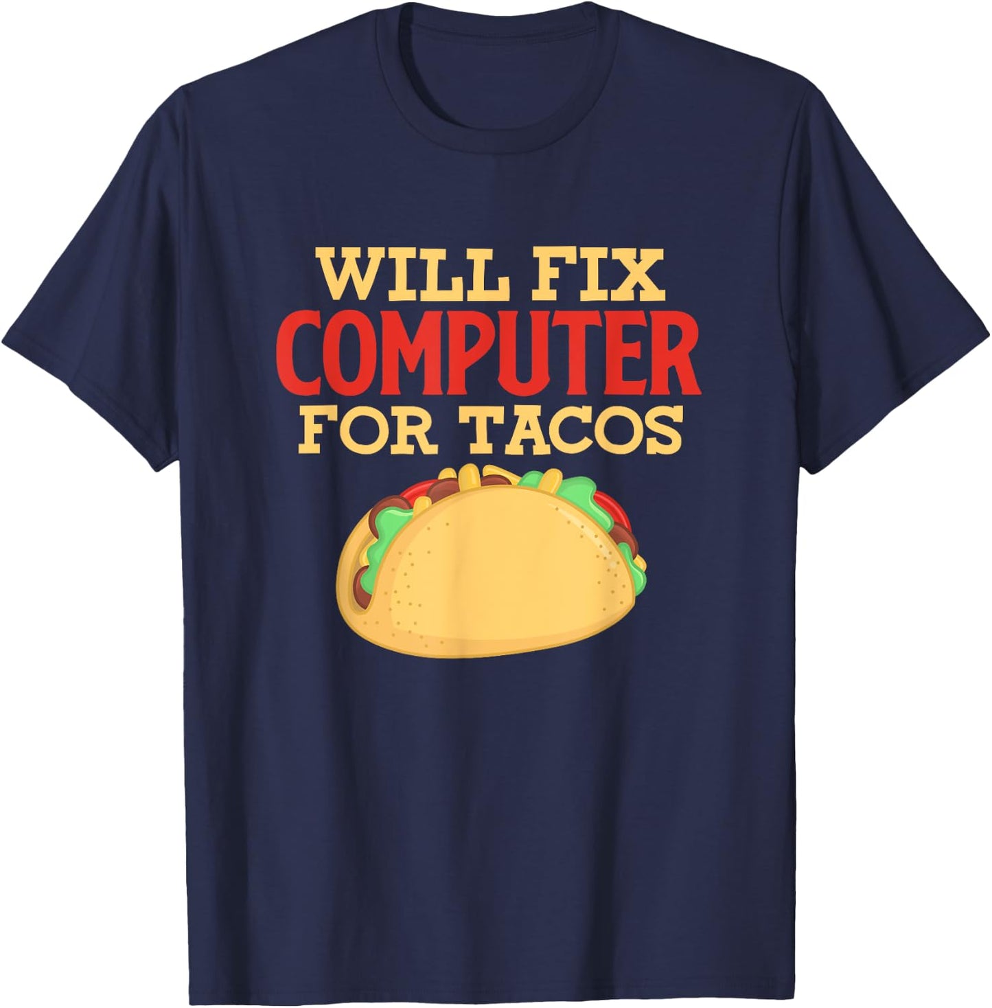 Programmer IT Software Engineer Will Fix Computer For Tacos T-Shirt - T-Shirt | Navy