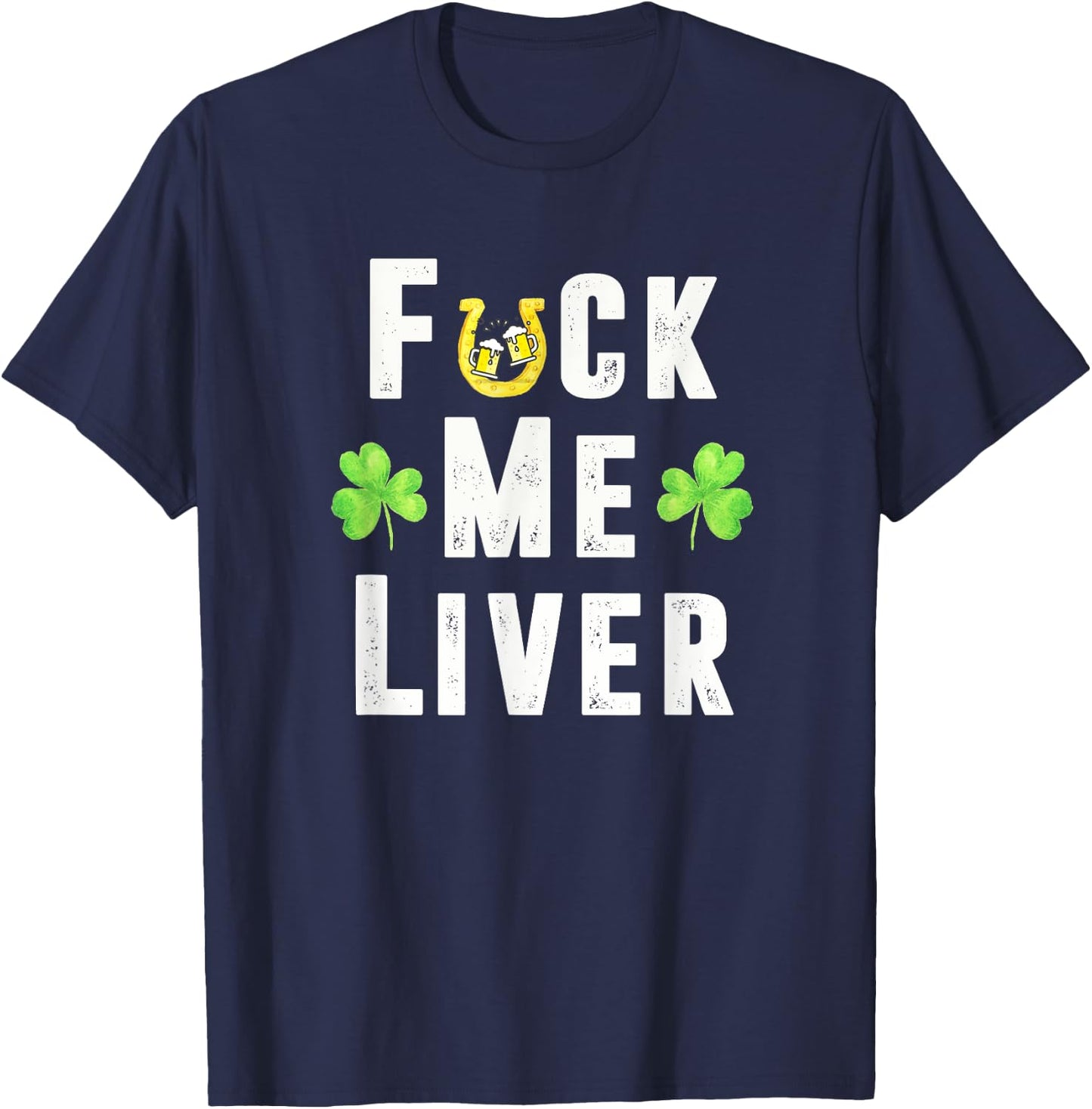 Fuck Me Liver Funny Irish St. Patricks Day Leprechaun T-Shirt - T-Shirt | Navy