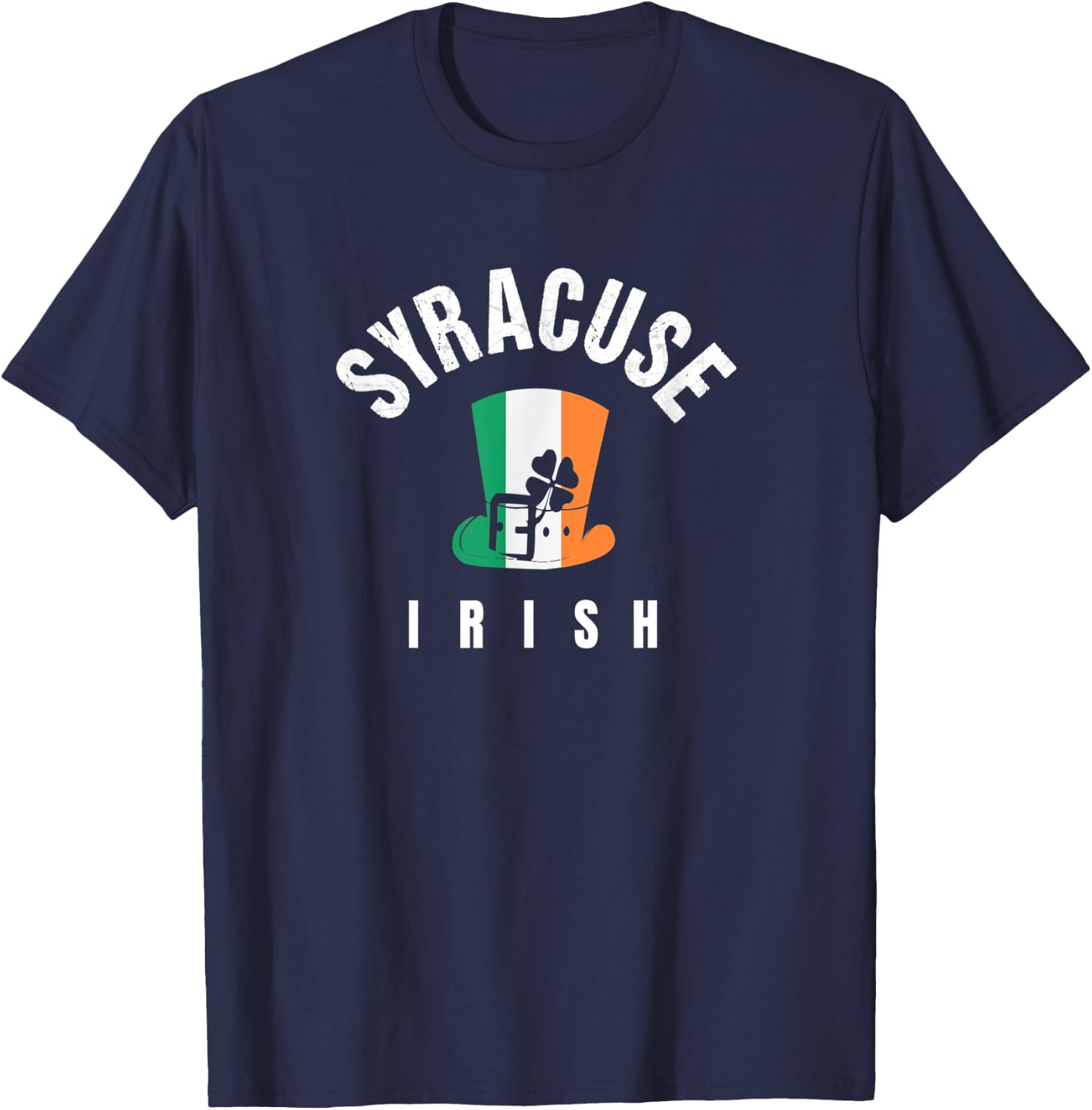 St Patricks Hat Syracuse NY Green Irish Saint Pattys Lucky T-Shirt - T-Shirt | Navy