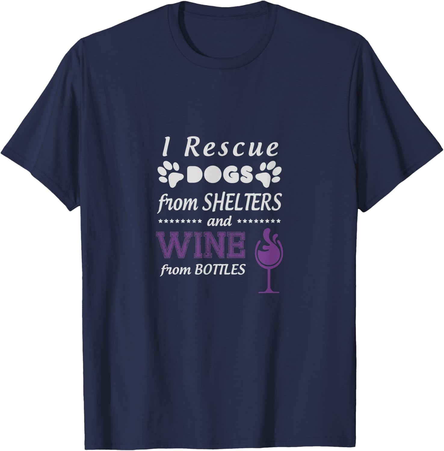 I Rescue Dogs From Shelters And Wine From Bottles T-Shirt - T-Shirt | Navy