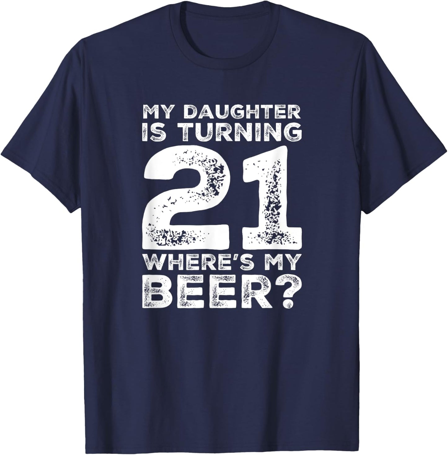 Dad 21st Birthday Daughter Turning 21 Years Old Beer T-Shirt - T-Shirt | Navy