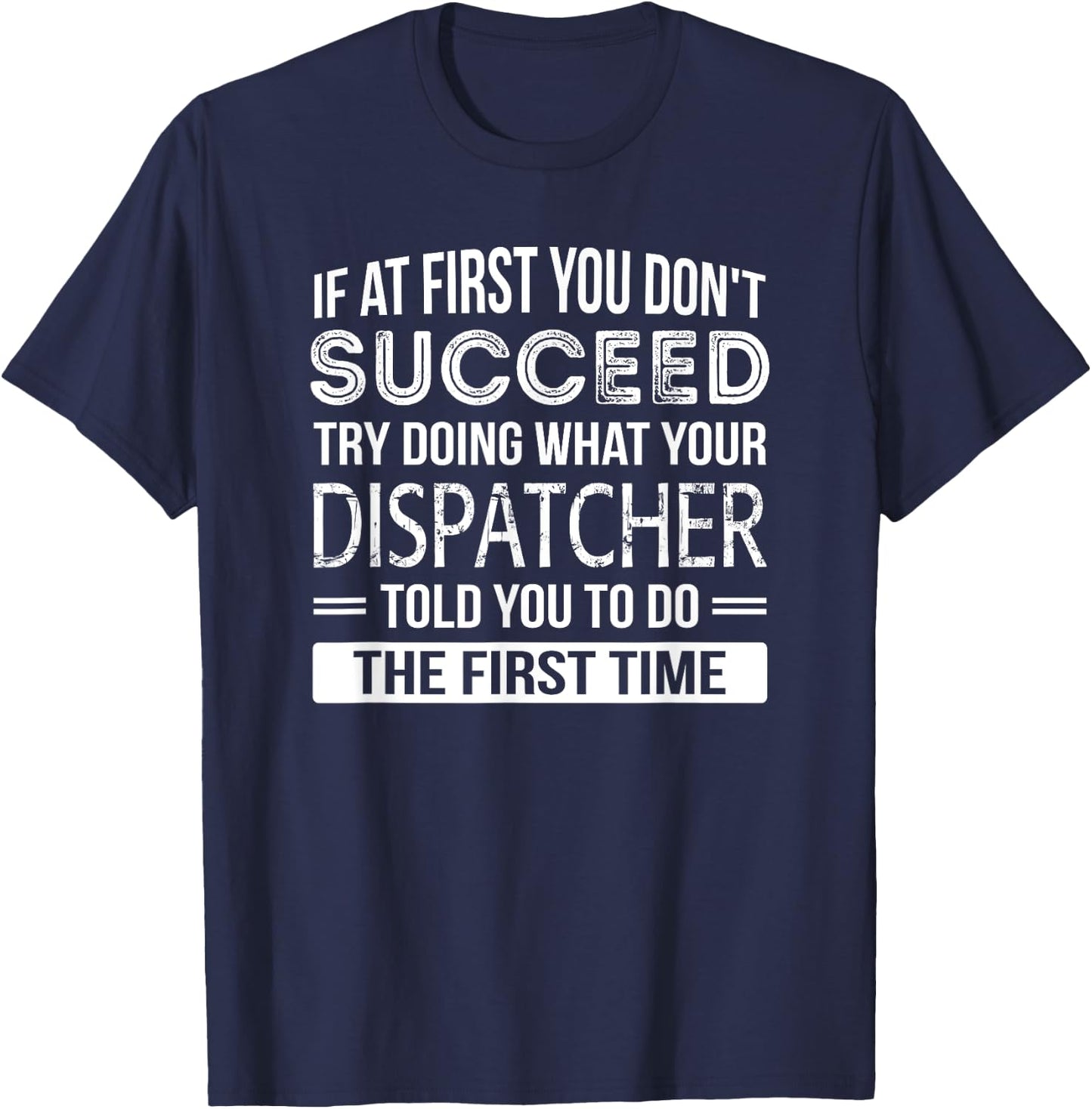 Dispatcher Gift Funny Appreciation Succeed T-Shirt - T-Shirt | Navy