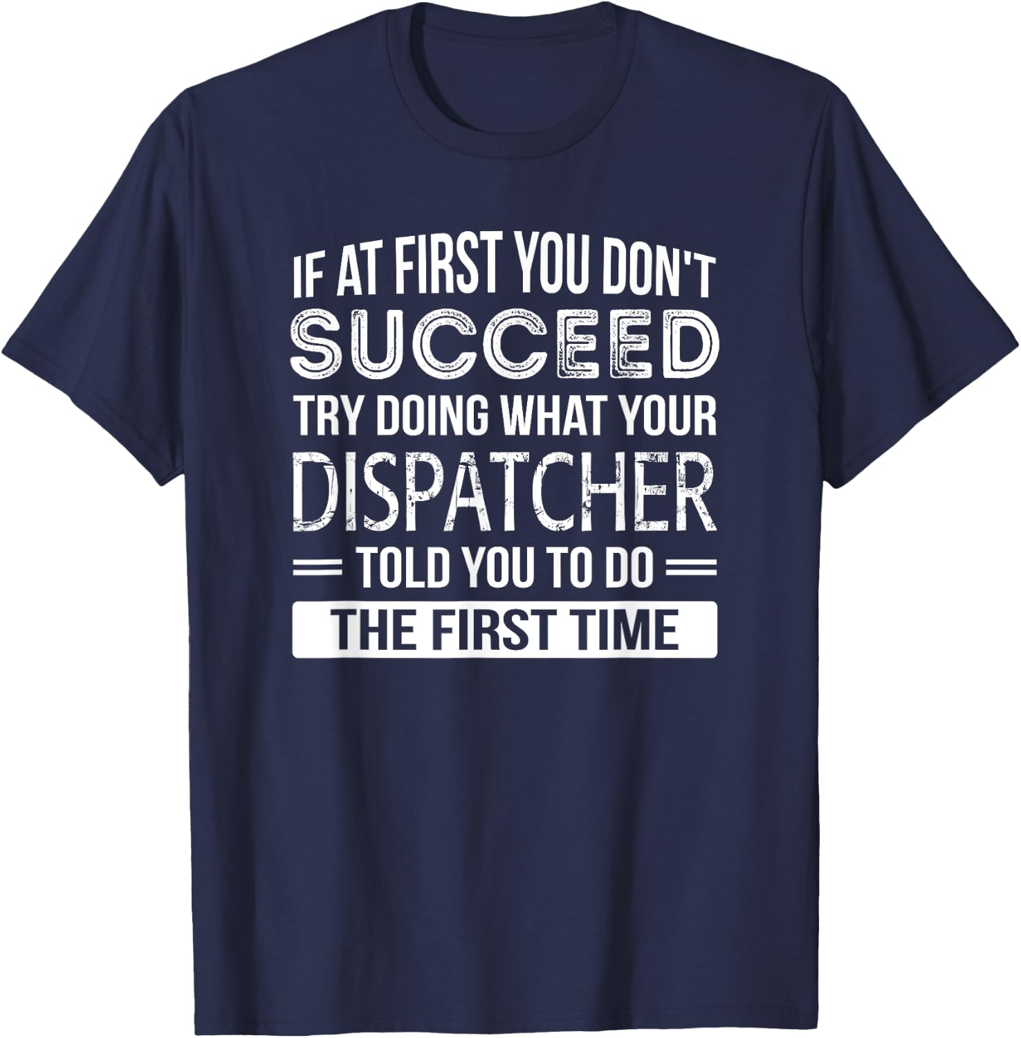 Dispatcher Gift Funny Appreciation Succeed T-Shirt - T-Shirt | Navy