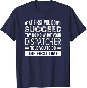 Dispatcher Gift Funny Appreciation Succeed T-Shirt - T-Shirt | Navy