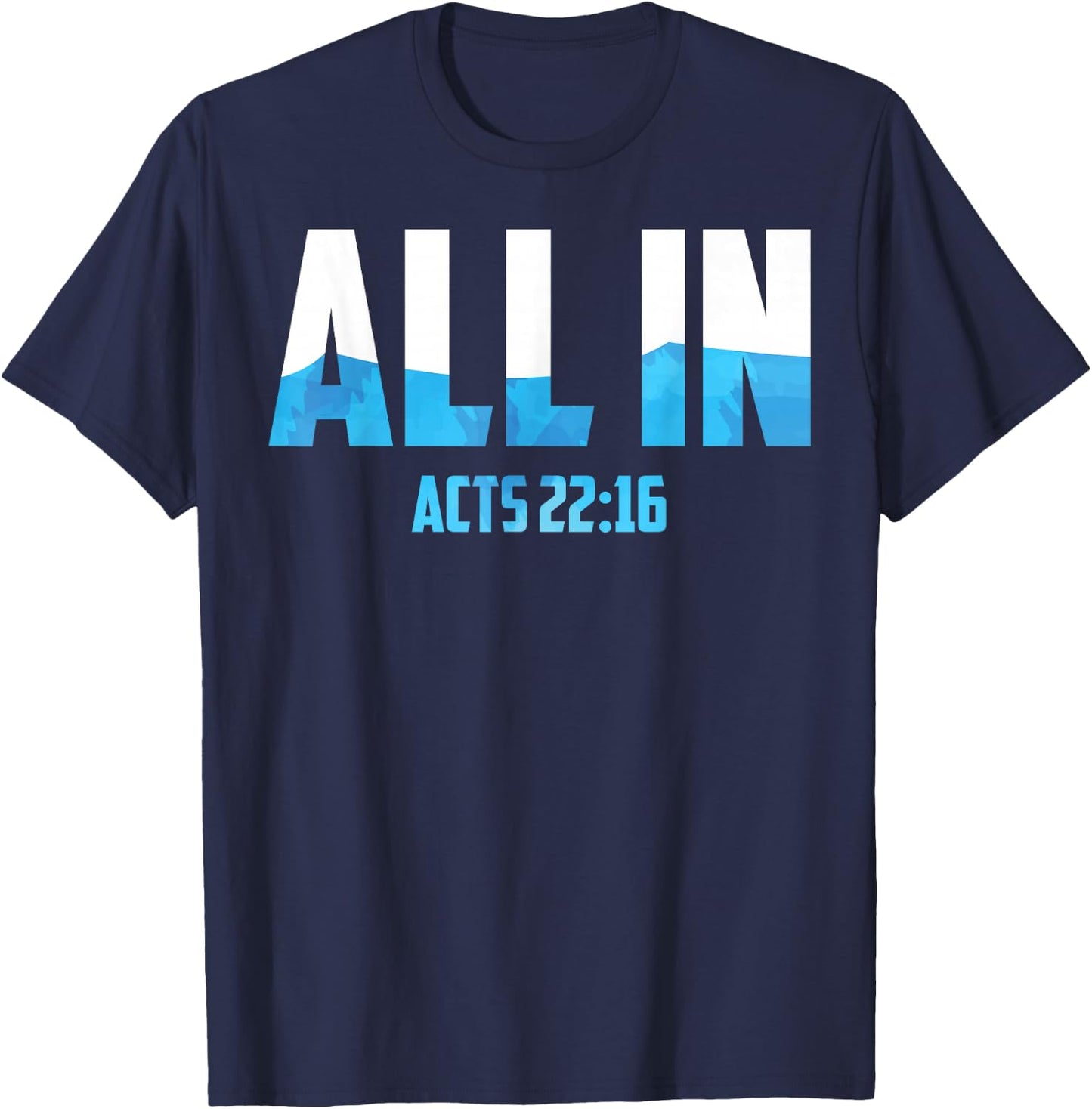 All In Acts 22:16 Baptism Shirt Christian Water Baptism T-Shirt - T-Shirt | Navy