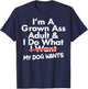 I'm Grown Ass Adult I Do What I Want My Dog Wants T-Shirt - T-Shirt | Navy