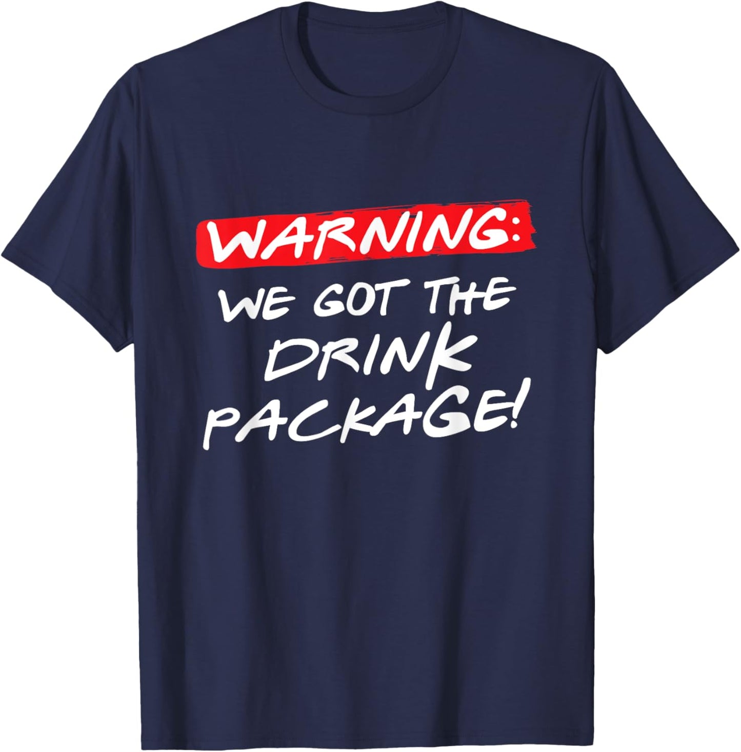 Warning We Got the Drink Package, Funny Couples Group Cruise T-Shirt - T-Shirt | Navy