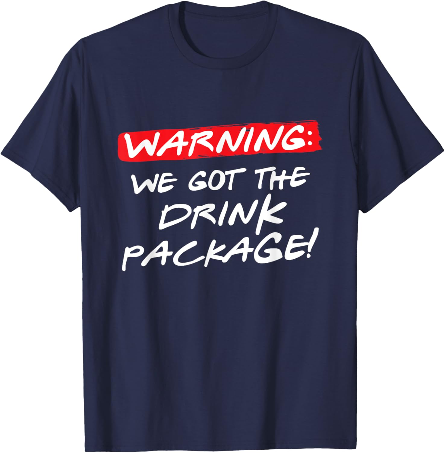 Warning We Got the Drink Package, Funny Couples Group Cruise T-Shirt - T-Shirt | Navy