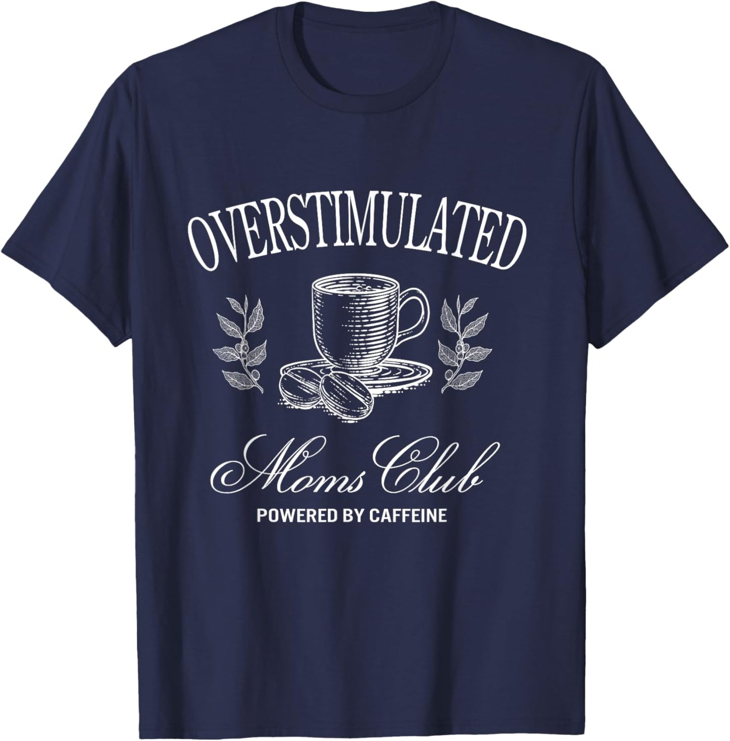 Funny Overstimulated Moms Club Fueled by Caffeine T-Shirt - T-Shirt | Navy