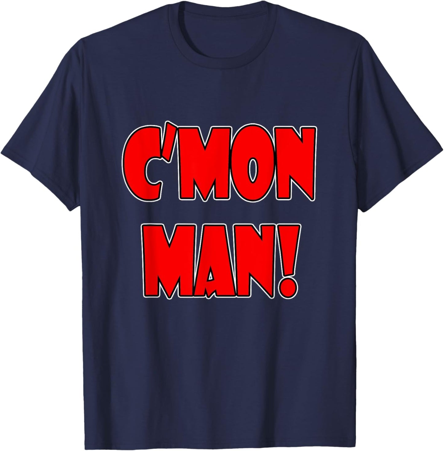 C'mon Man Come On Man Popular Quote Funny T-Shirt - T-Shirt | Navy