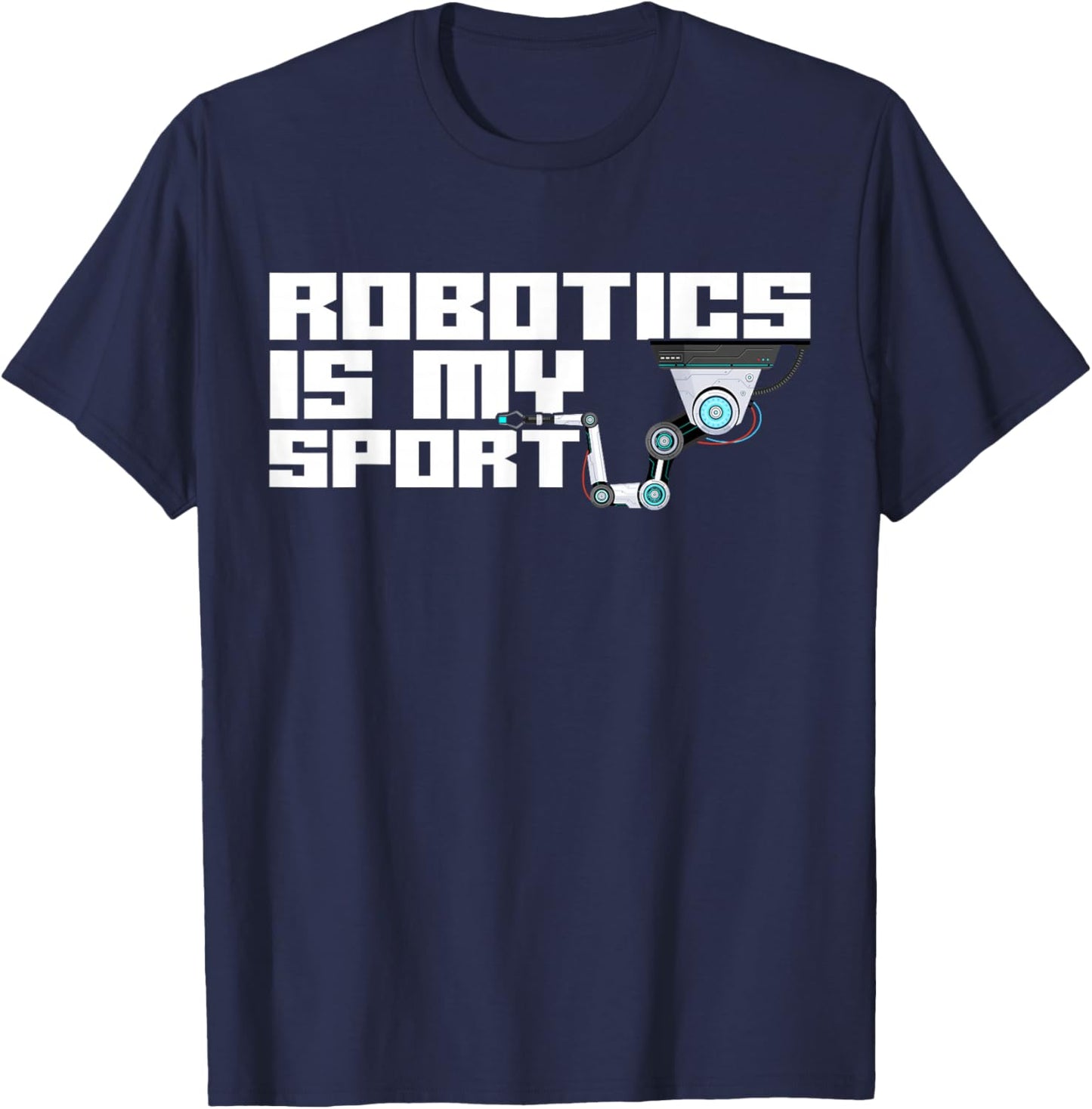 Robot Robotics Engineer Robotics Is My Sport T-Shirt - T-Shirt | Navy
