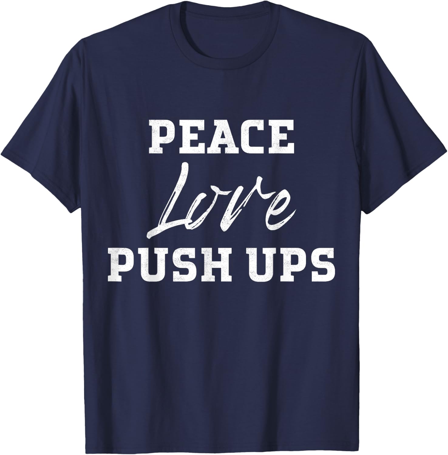 Funny Workout Motivation Love Push-Ups Fitness T Shirt T-Shirt - T-Shirt | Navy
