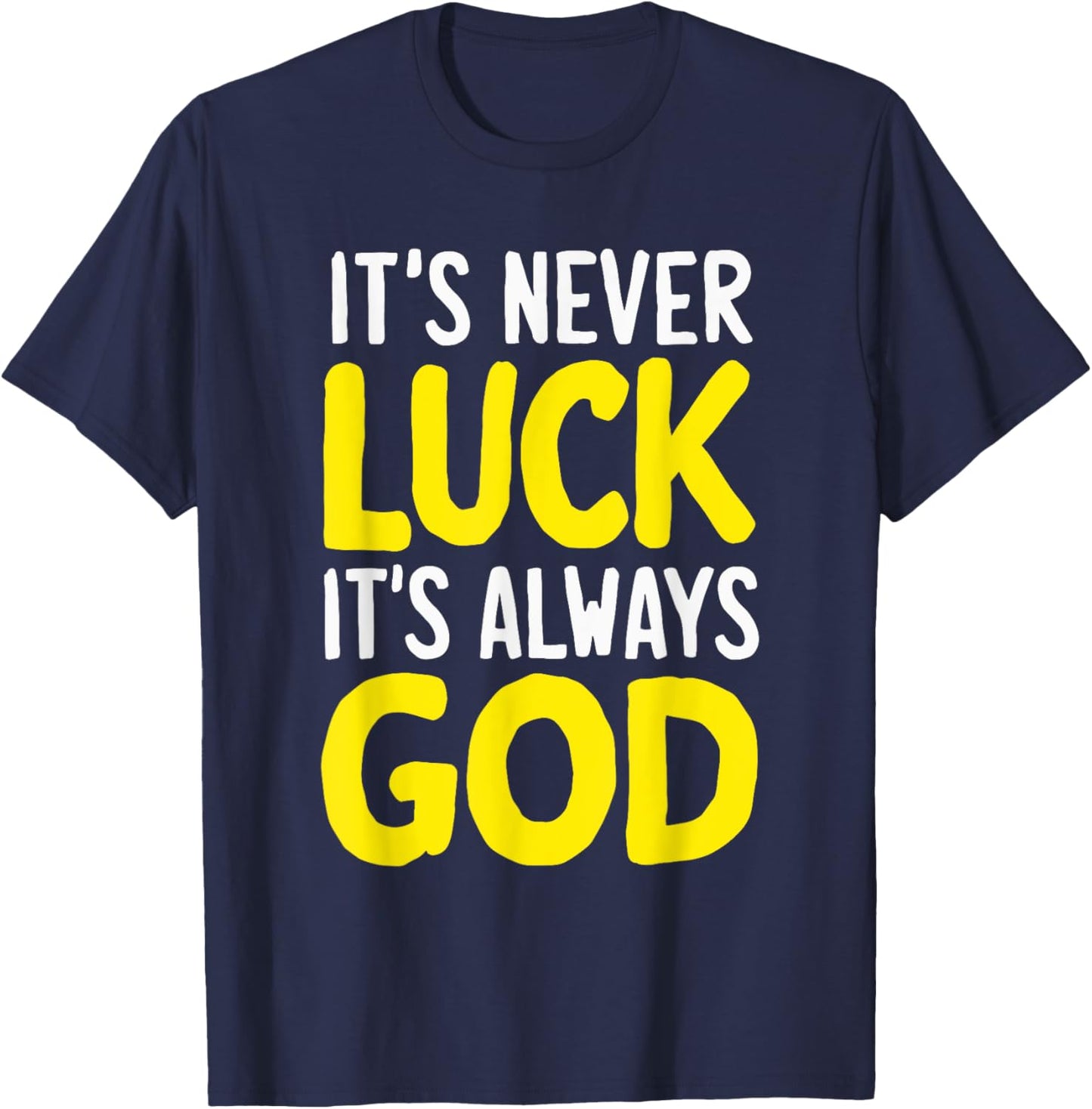 It's Never Luck It's Always God T-Shirt - T-Shirt | Navy