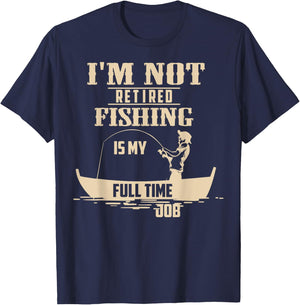 Cute I'm Not Retired Fishing Is My Full-time Job Gift T-Shirt - T-Shirt | Navy