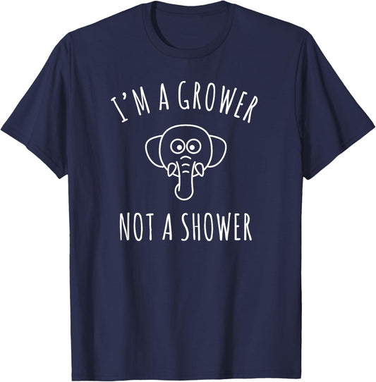 I'm a Grower, Not a Shower T-Shirt - T-Shirt | Navy