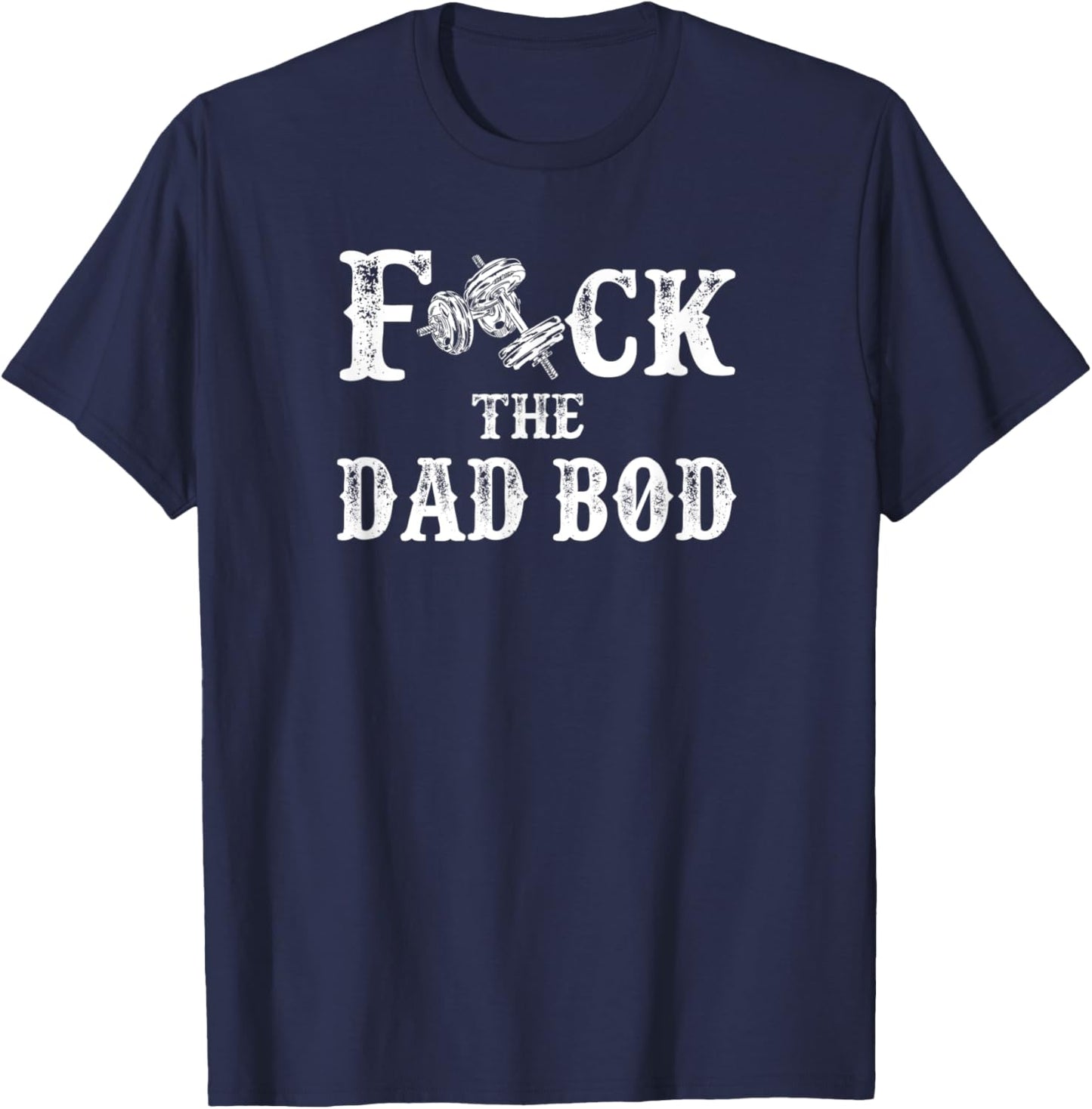 Fck the Dad Bob - for Dads who lift dumbbells T-Shirt - T-Shirt | Navy