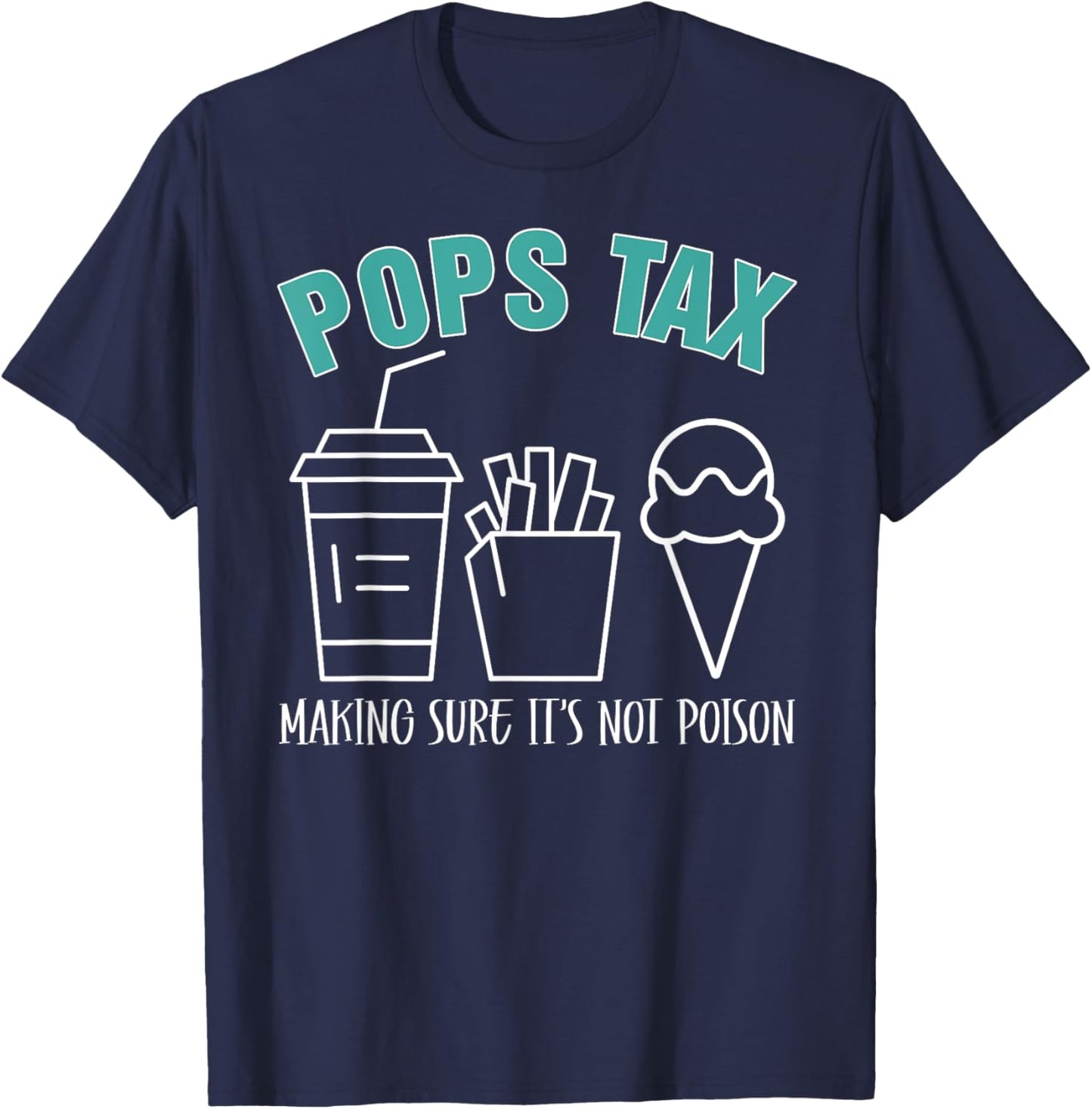 Pops Tax Making Sure It's Not Poison Funny Dad T-Shirt - T-Shirt | Navy