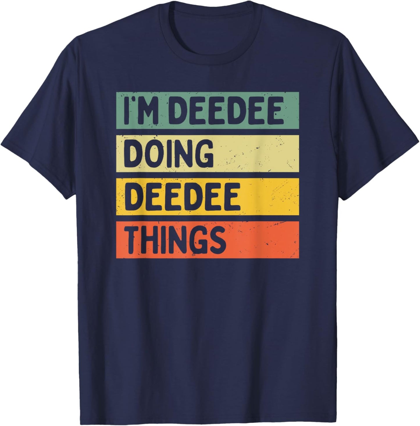 I'm Deedee Doing Deedee Things Funny Personalized Quote T-Shirt - T-Shirt | Navy