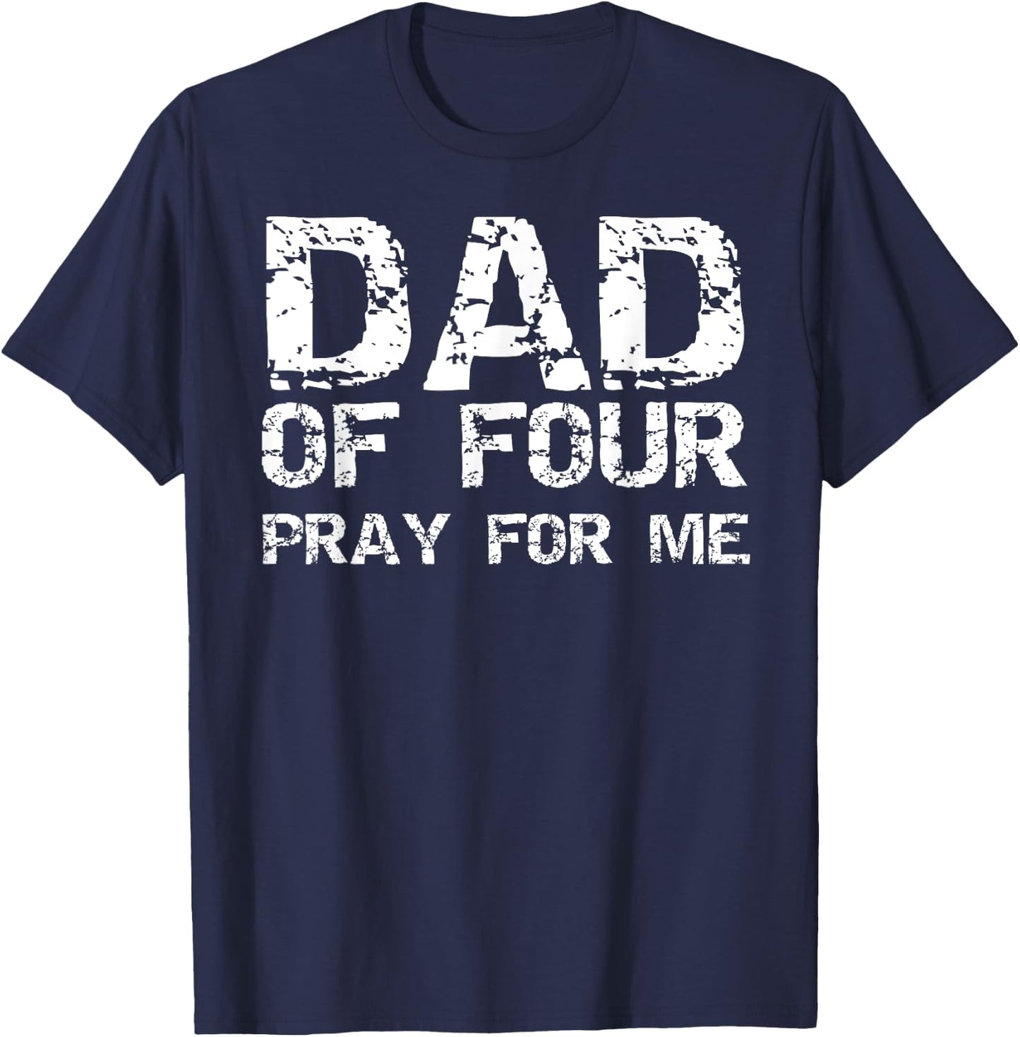 Funny Father's Day Gift from 4 Kids Dad of Four Pray for Me T-Shirt - T-Shirt | Navy