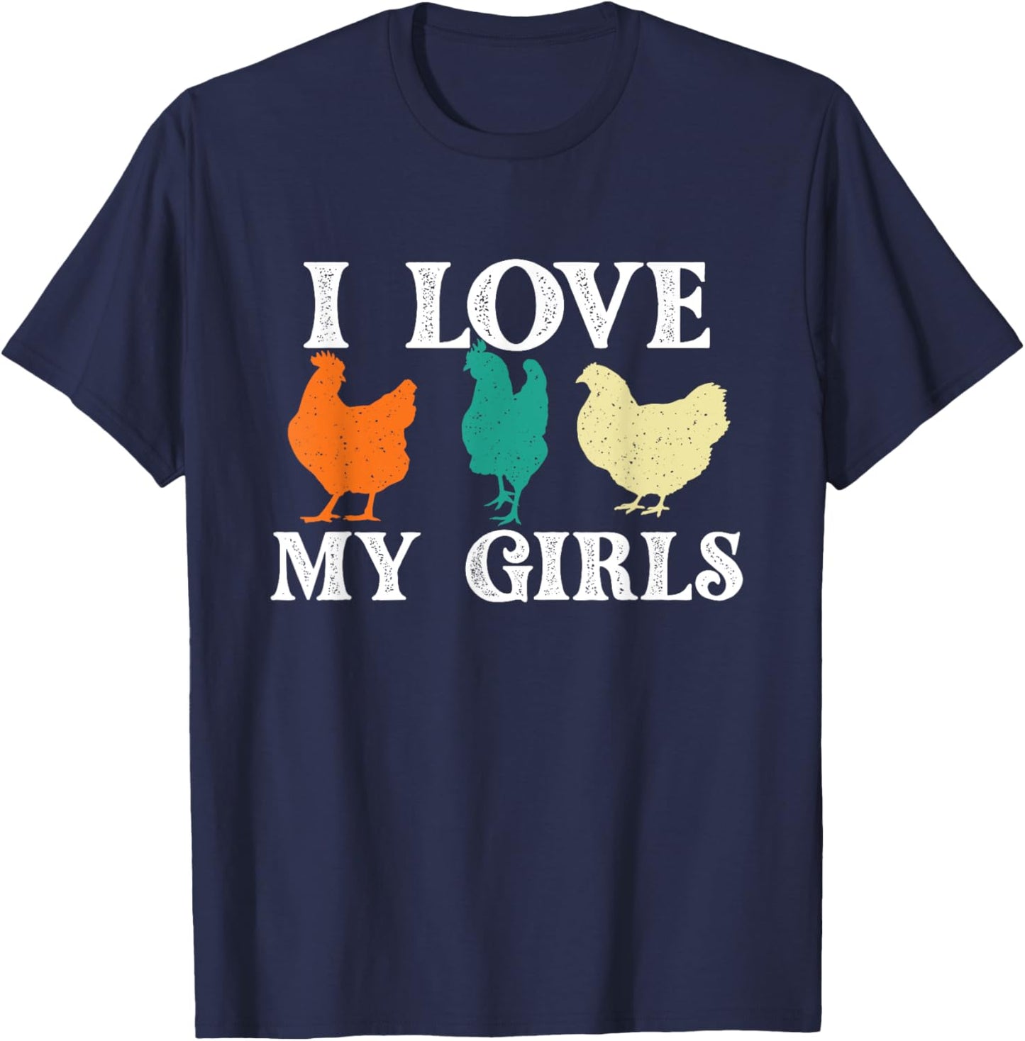 I Love My Girls - Chicken Lover Farm Animal Farmyard Owner T-Shirt - T-Shirt | Navy