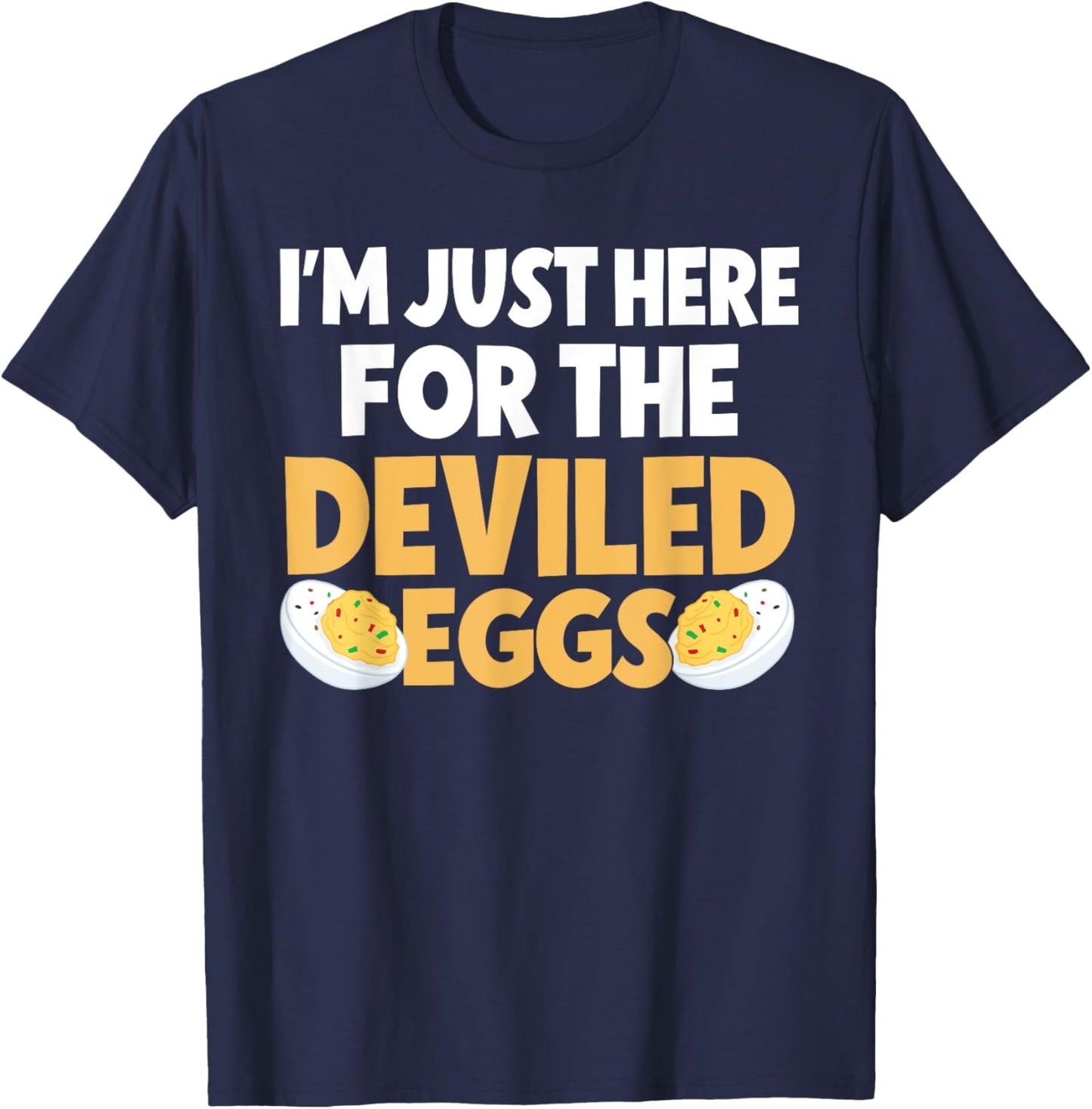Funny Deviled Eggs I'm Just Here For The Deviled Eggs T-Shirt - T-Shirt | Navy