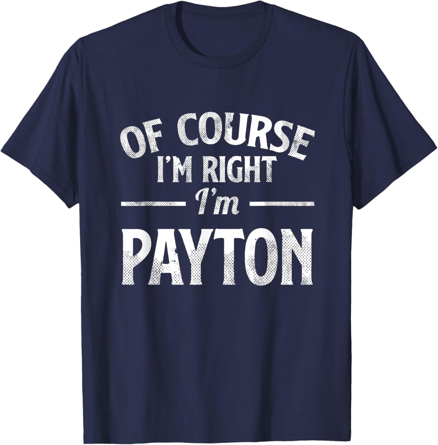 Funny Of Course I'M Right I'M Payton T-Shirt - T-Shirt | Navy