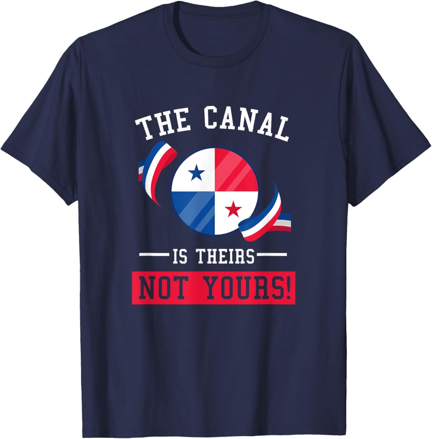 Panama – The Canal is Theirs NOT Yours T-Shirt - T-Shirt | Navy