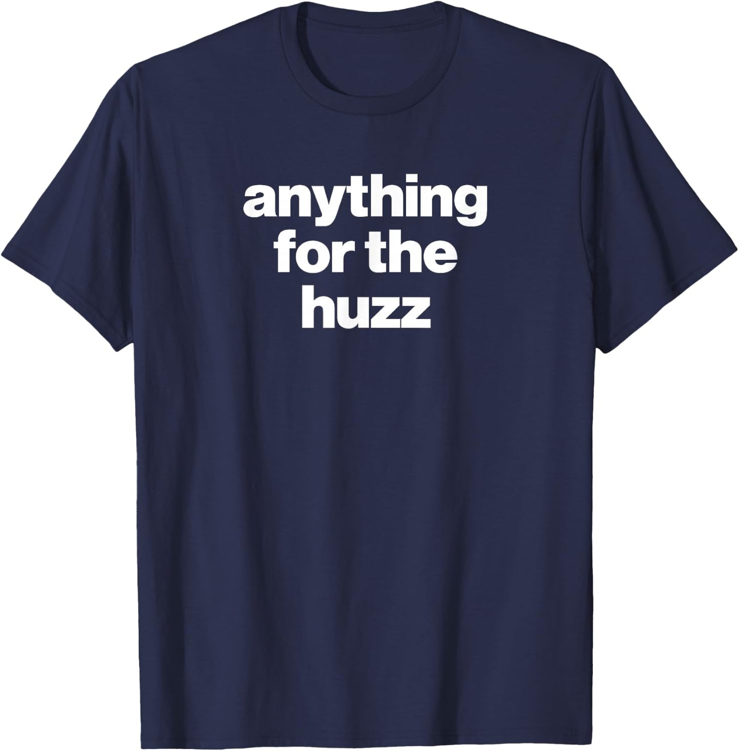 Anything for The HUZZ Viral Funny Meme Brainrot Trendy T-Shirt - T-Shirt | Navy