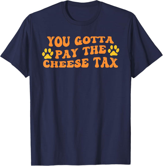 You've Got to Pay the Cheese Tax Funny Dog - Dog Owner - Black - Small - Short Sleeve - Classic Fit - Cotton Blend - Funny Dog T-Shirt - T-Shirt | Navy