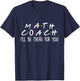 Math Coach I'll Be There For You Math Teacher Gift Men Women T-Shirt - T-Shirt | Navy