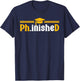 PhD Phinished Funny PhD Graduation 2026 T-Shirt - T-Shirt | Navy