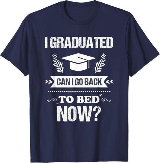 I Graduated Can I Go Back To Bed Now Funny Graduation T-Shirt - T-Shirt | Navy