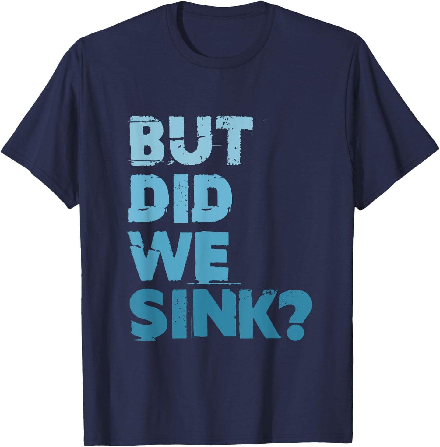 Boating But Did We Sink Flatboat Pontoon Captain T-Shirt - T-Shirt | Navy