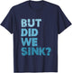Boating But Did We Sink Flatboat Pontoon Captain T-Shirt - T-Shirt | Navy