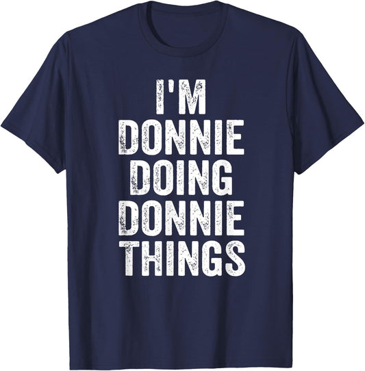 I'm Donnie Doing Donnie Things Shirt Personalized First Name T-Shirt - T-Shirt | Navy